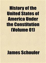 History of the United States of America Under the Constitution (Volume 01),1152318756,9781152318755