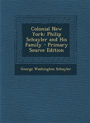 Colonial New York Philip Schuyler and His Family - Primary Source Edition,1294241230,9781294241232