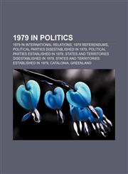 1979 in politics 1979 in international relations, 1979 referendums, Political parties disestablished in 1979,1157554644,9781157554646