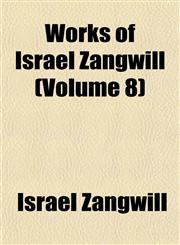 Works of Israel Zangwill (Volume 8),115249077X,9781152490772