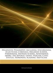 Articles On Hellenistic Philosophy, including Epicureanism, Eclecticism, Cyrenaics, Megarian School, Pyrrhonism, Eretrian School, Aenesidemus (book), The Republic (zeno), Stoicism, Cynic Epistles, Homonoia, Academic Skepticism,1242871497,9781242871498