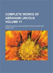 Complete Works of Abraham Lincoln Volume 11,1458906051,9781458906052