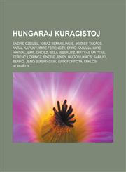 Hungaraj kuracistoj Endre Czeizel, Ignaz Semmelweis, József Takács, Antal Kapusy, Imre Ferenczy, Ernő Kahána, Imre Haynal, Emil Grósz, Béla Issekutz, Mátyás Mátyás, Ferenc Lőrincz, Endre Jeney, Hugó Lukács, Sámuel Benkő,1232962058,9781232962052