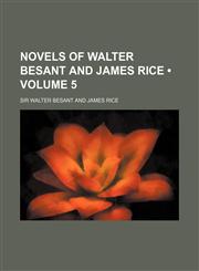 Novels of Walter Besant and James Rice (Volume 5 ),1235812774,9781235812774