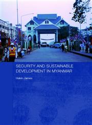 Security and Sustainable Development in Myanmar,0415355591,9780415355599