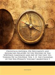 Orientalia Antiqua, Or Documents and Researches Relating to the History of the Writings Languages and Art of the East Ed.: Terrien De La Couperie. Vol. I. [1. the Calendar of the Hia Dynasty, Volume 1,&nbsp;page 1,1148614044,9781148614045