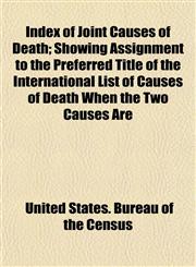 Index of Joint Causes of Death; Showing Assignment to the Preferred Title of the International List of Causes of Death When the Two Causes Are,1152332902,9781152332904