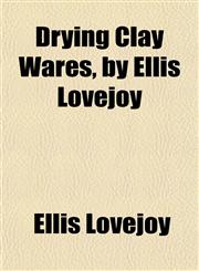Drying Clay Wares, by Ellis Lovejoy,115224454X,9781152244542