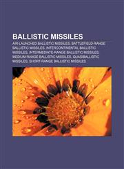 Ballistic missiles Air-launched ballistic missiles, Battlefield-range ballistic missiles, Intercontinental ballistic missiles,1156401151,9781156401156