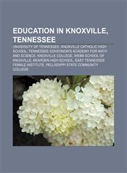 Education in Knoxville, Tennessee University of Tennessee, Knoxville Catholic High School, Tennessee Governor's Academy for Math and Science,1156807514,9781156807514