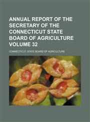 Annual report of the secretary of the Connecticut State Board of Agriculture Volume 32,115423696X,9781154236965