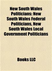 New South Wales Politicians New South Wales Federal Politicians, New South Wales Local Government Politicians,1157891500,9781157891505