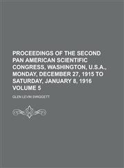 Proceedings of the Second Pan American Scientific Congress, Washington, U.S.A., Monday, December 27, 1915 to Saturday, January 8, 1916 Volume 5,1234175045,9781234175047