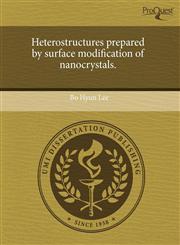 Heterostructures prepared by surface modification of nanocrystals.,1243722665,9781243722669