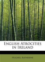 English Atrocities in Ireland,1241277761,9781241277765