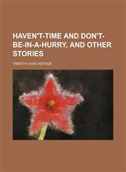 Haven't-time and Don't-be-in-a-hurry, and other stories,1151316822,9781151316820