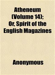 Atheneum (Volume 14); Or, Spirit of the English Magazines,1151902209,9781151902207