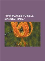 "1001 Places to Sell Manuscripts,",1150530391,9781150530395