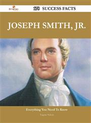 Joseph Smith, Jr. 178 Success Facts - Everything You Need to Know about Joseph Smith, Jr.,1488554005,9781488554001