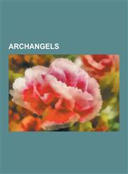 Archangels Archangel, Ariel (Angel), Barachiel, Camael, Cassiel, Gabriel, Jegudiel, Lucifer, Michael (Archangel), Phanuel (Angel),1230500448,9781230500447