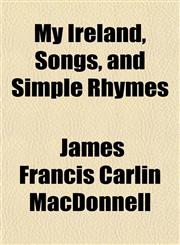 My Ireland, Songs, and Simple Rhymes,1151749028,9781151749024
