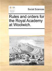 Rules and orders for the Royal Academy at Woolwich.,1170718639,9781170718636