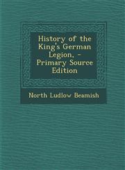 History of the King's German Legion, - Primary Source Edition,1295692686,9781295692682
