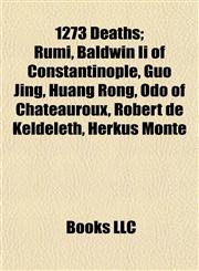 1273 Deaths Rumi, Baldwin Ii of Constantinople, Guo Jing, Huang Rong, Odo of Châteauroux, Robert de Keldeleth, Herkus Monte,1155137752,9781155137759