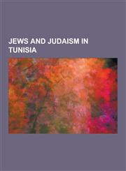 Jews and Judaism in Tunisia Jewish Tunisian History, Synagogues in Tunisia, Tunisian Jews, Tunisian Rabbis, History of the Jews in Tunisia, Isaac,1230650768,9781230650760