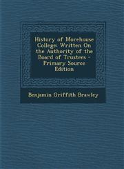 History of Morehouse College Written on the Authority of the Board of Trustees - Primary Source Edition,1293804215,9781293804216
