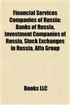 Financial Services Companies of Russia Banks of Russia, Investment Companies of Russia, Stock Exchanges in Russia, Alfa Group,1157832113,9781157832119
