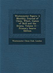Westminster Papers A Monthly Journal of Chess, Whist, Games of Skill and the Drama, Volume 11 - Primary Source Edition,1294628437,9781294628439