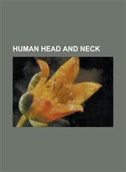 Human Head and Neck Adam's Apple, Alar Fascia, ALA of Nose, Allocortex, Alveus of Hippocampus, Annular Ligaments of Trachea, Anterior Atla,1230778403,9781230778402