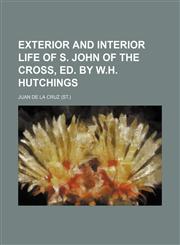 Exterior and interior life of s. John of the Cross, ed. by W.H. Hutchings,1236535340,9781236535344