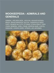 Wookieepedia - Admirals and generals Admiral, Apelben Werl, Ar'alani, Ashaar Khorda, Brady, Brass Marshoo, Bycha, Canderous Ordo, Capo, Deamos Na-Coth, E'thinaa, Etahn A'baht, Farh j'Hien, General, Grell Panib, Herron Dade, Hortel Ossilege, Horzao Darr,1234680513,9781234680510