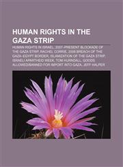 Human rights in the Gaza Strip Human rights in Israel, 2007-present blockade of the Gaza Strip, Rachel Corrie,1155360982,9781155360980