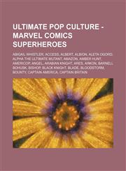 Ultimate Pop Culture - Marvel Comics superheroes Abigail Whistler, Access, Albert, Albion, Aleta Ogord, Alpha the Ultimate Mutant, Amazon, Amber Hunt, Americop, Angel, Arabian Knight, Ares, Arkon, Barnell Bohusk, Bishop, Black Knight, Blade, Bloodstorm,,1234786494,9781234786496