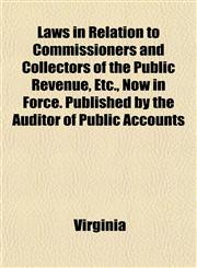 Laws in Relation to Commissioners and Collectors of the Public Revenue, Etc., Now in Force. Published by the Auditor of Public Accounts,1151508772,9781151508775