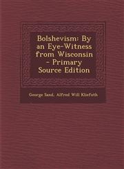 Bolshevism By an Eye-Witness from Wisconsin - Primary Source Edition,1289678448,9781289678449