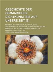 Geschichte Der Osmanischen Dichtkunst Bis Auf Unsere Zeit; Mit Einer Bluthenlese Aus Zweytausend, Zweyhundert Dichtern. Von Der Regierung Sultan Murad,115357554X,9781153575546