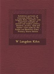 Exhibition Portraits of American Indians, by W. Langdon Kihn, Together with Important Examples of Ancient and Modern Pottery, Blankets, Jewelry, Bead,1293750743,9781293750742