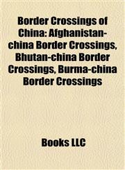 Border Crossings of China Afghanistan-china Border Crossings, Bhutan-china Border Crossings, Burma-china Border Crossings,1158086628,9781158086627