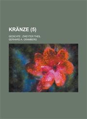 Kranze; Gedichte Zweyter Theil (5 ),1234883996,9781234883997