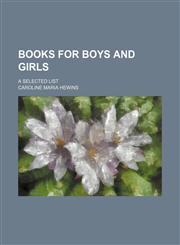 Books for Boys and Girls; A Selected List,115134477X,9781151344779
