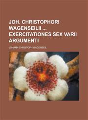 Joh. Christophori Wagenseilii  Exercitationes sex varii argumenti,1234369303,9781234369309