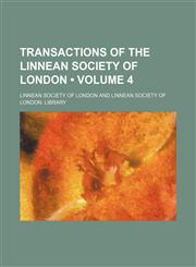 Transactions of the Linnean Society of London (Volume 4),1154098753,9781154098754
