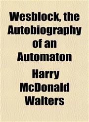 Wesblock, the Autobiography of an Automaton,115211218X,9781152112186