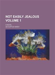 Not Easily Jealous; A Novel Volume 1,1236814134,9781236814135
