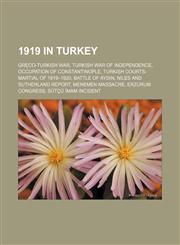 1919 in Turkey Greco-Turkish War, Turkish War of Independence, Occupation of Constantinople, Turkish Courts-Martial of 1919-1920,1157541208,9781157541202