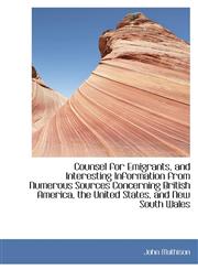 Counsel for Emigrants, and Interesting Information from Numerous Sources Concerning British America,,1103090828,9781103090822